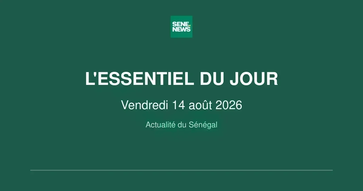 Senegal news: key updates for friday august 14 2026