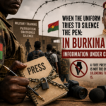 Quand l’uniforme cherche à faire taire la plume : au Burkina, l’information sous redressement