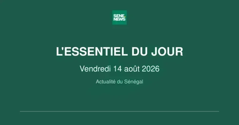 Senegal news: key updates for Friday August 14 2026 Senegal news: key updates for Friday August 14 2026